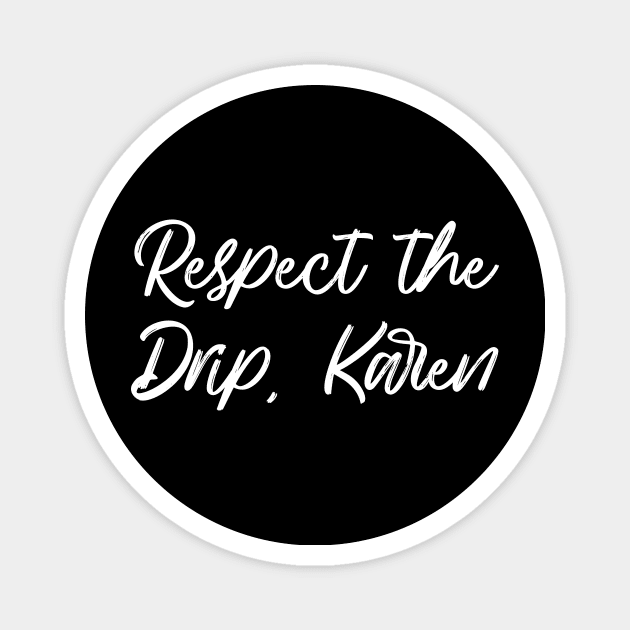 Respect the drip, Karen Magnet by stickerfule